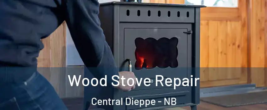  Wood Stove Repair Central Dieppe - NB