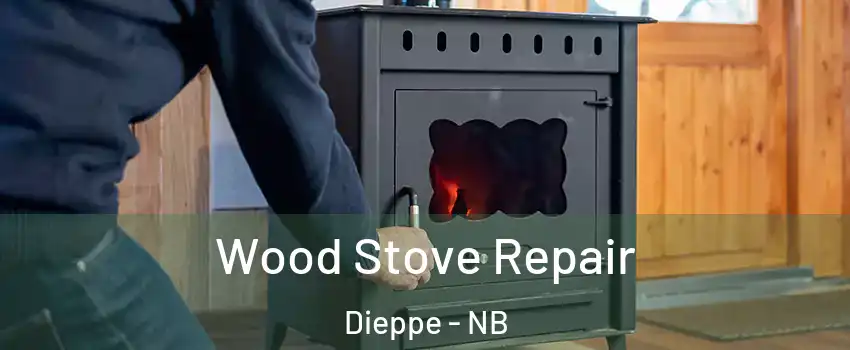  Wood Stove Repair Dieppe - NB